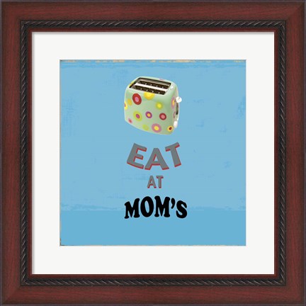 Framed Eat at Mom&#39;s Print