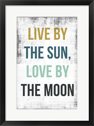 Framed Live By the Sun Love by the Moon Print