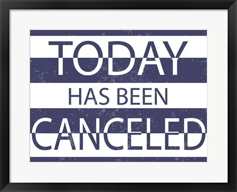 Framed Today has Been Cancelled Print