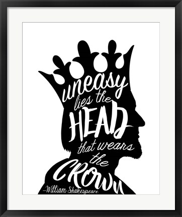 Framed Uneasy Lies The Head Shakespeare - King Black on White Print