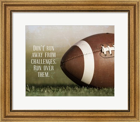 Framed Don&#39;t Run Away From Challenges - Football Print