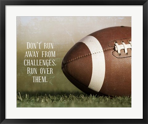 Framed Don&#39;t Run Away From Challenges - Football Print