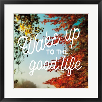 Framed Wake Up to the Good Life Print