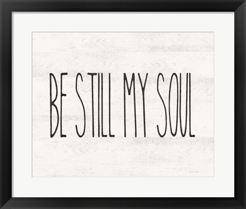 Framed Be Still My Soul Print