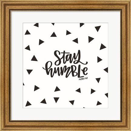 Framed Stay Humble Print