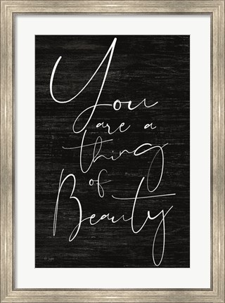 Framed JAXN114 - You Are a Thing of Beauty Print