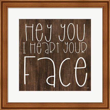 Framed JAXN116 - Hey You I Heart Your Face Print