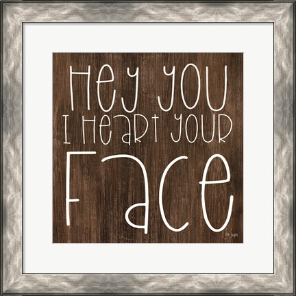 Framed JAXN116 - Hey You I Heart Your Face Print