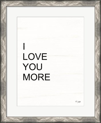 Framed I Love You More Print