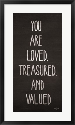 Framed You Are Loved, Treasured and Valued Print