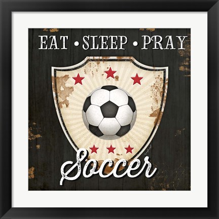 Framed Eat, Sleep, Pray, Soccer Print