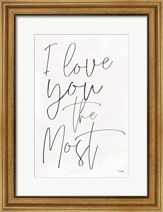 Framed I Love You the Most Print