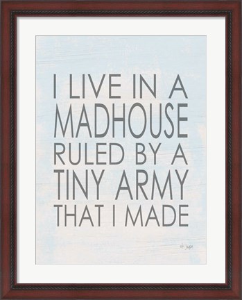 Framed I Live in a Madhouse Print