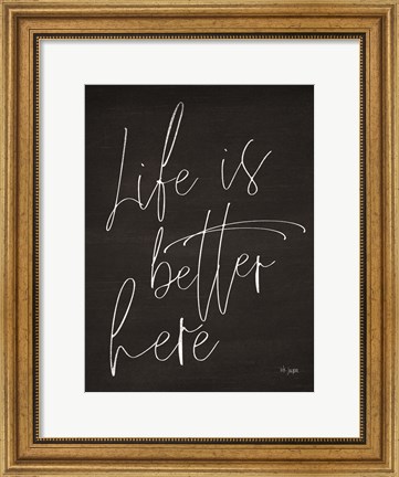 Framed Life is Better Here Print