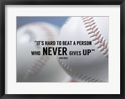 It's Hard to Beat a Person Who Never Gives Up -Babe Ruth
