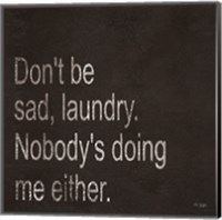 Framed Don't be Sad Laundry