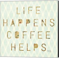 Framed Life Happens - Coffee Helps