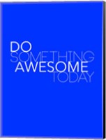 Framed Do Something Awesome Today 2