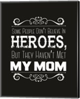 Framed Some People Don't Believe in Heroes Mom Black