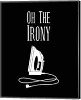 Framed 'Oh The Irony - Black' border=