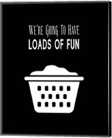 Framed 'We're Going To Have Loads of Fun - Black' border=