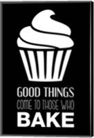 Framed Good Things Come To Those Who Bake- Black