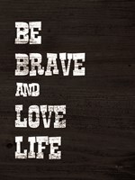 Framed Be Brave and Love Life