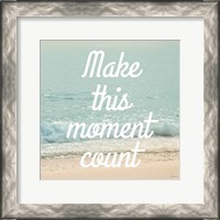 Framed Make This Moment Count