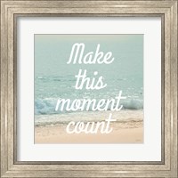 Framed Make This Moment Count