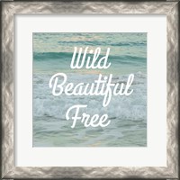 Framed Wild Beautiful Free