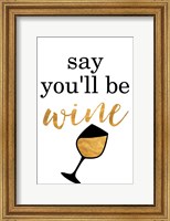 Framed Say You'll be Wine