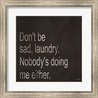 Framed Don't be Sad Laundry