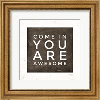 Framed Come In - You Are Awesome