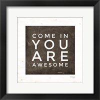 Framed Come In - You Are Awesome