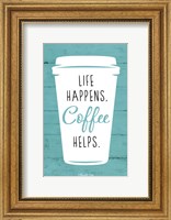 Framed Life Happens, Coffee Helps