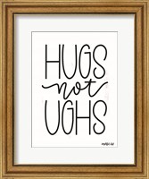 Framed Hugs Not Ughs