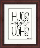 Framed Hugs Not Ughs