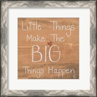 Framed Big Things Make Little Things Happen
