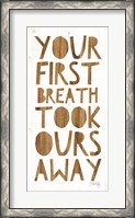 Framed Your First Breath Took Ours Away