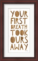 Framed Your First Breath Took Ours Away