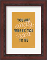 Framed You are Exactly Where You Need to Be