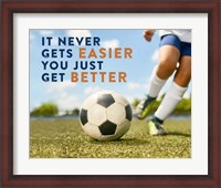 Framed Soccer - It Never Gets Easier