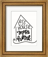 Framed Less House, More Home