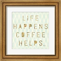 Framed Life Happens - Coffee Helps