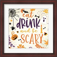 Framed Eat Drink and be Scary