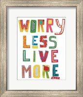 Framed Worry Less Live More