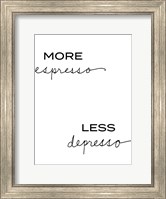 Framed More Espresso, Less Depresso