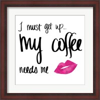 Framed My Coffee Needs Me with Pink Lips