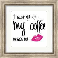 Framed My Coffee Needs Me with Pink Lips