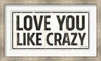 Framed Love You Like Crazy